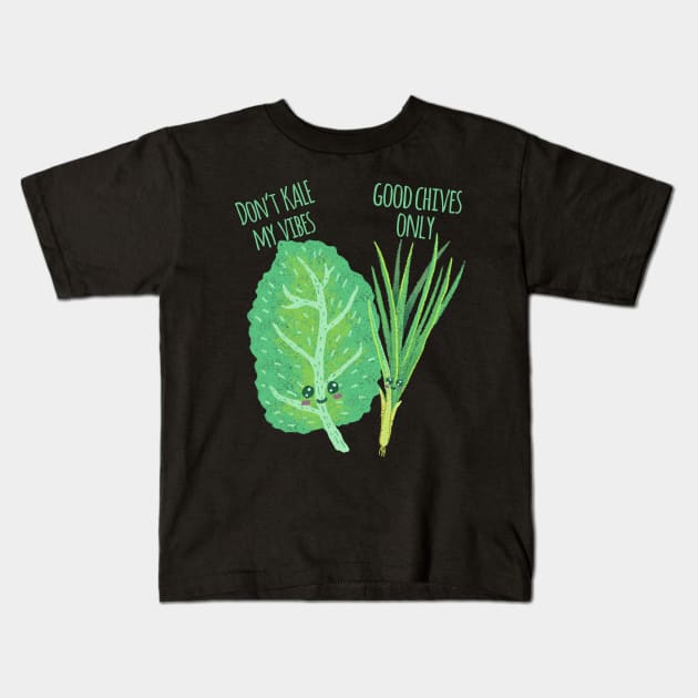 Don't Kale My Vibe Good Chives Only - Funny Pun Kids T-Shirt by ShirtHappens